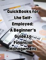 QuickBooks for the Self-Employed: A Beginner's Guide to Financial Management