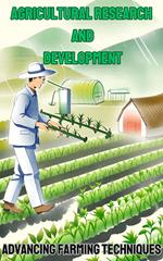 Agricultural Research and Development : Advancing Farming Techniques