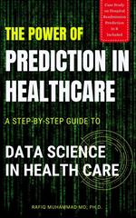 The Power of Prediction in Health Care: A Step-by-step Guide to Data Science in Health Care