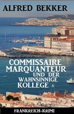 Commissaire Marquanteur und der wahnsinnige Kollege: Frankreich Krimi
