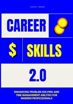 Career Skills 2.0: Enhancing Problem Solving and Time Management Abilities for Modern Professionals