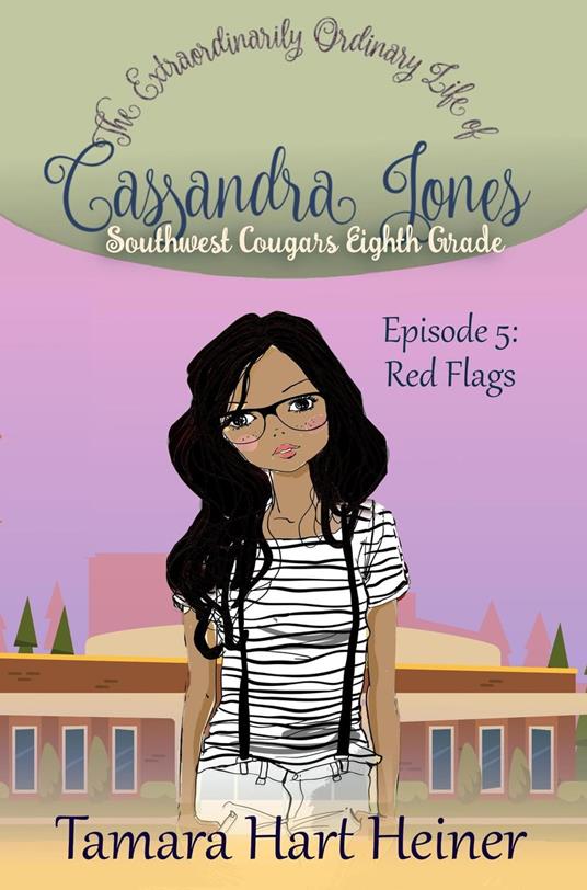 Episode 5: Red Flags: The Extraordinarily Ordinary Life of Cassandra Jones - Tamara Hart Heiner - ebook