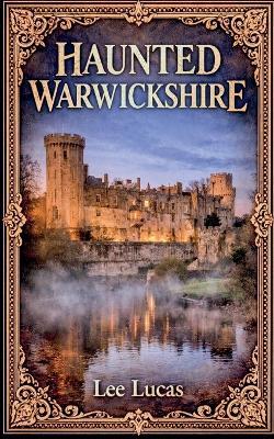 Haunted Warwickshire - Lee Lucas - cover