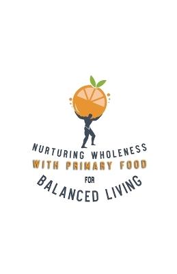 Nurturing Wholeness with Primary Food for Balanced Living - Miller - cover