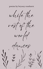 While the Rest of the World Dances: Poems