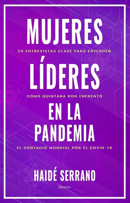 Mujeres líderes en la pandemia: 20 entrevistas clave para entender cómo enfrentó Quintana Roo el contagio mundial por el COVID-19