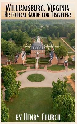 Williamsburg, Virginia: Historical Guide for Travelers - Henry Church - cover