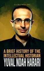A Brief History of The Intellectual Historian Yuval Noah Harari