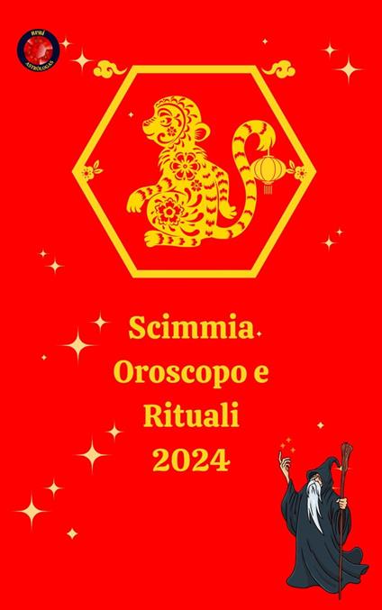 Scimmia Oroscopo e Rituali 2024 - Alina A Rubi,Angeline A. Rubi - ebook