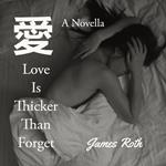 Love Is Thicker Than Forget