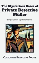 The Mysterious Cases of Private Detective Müller: Bilingual German-English Short Stories