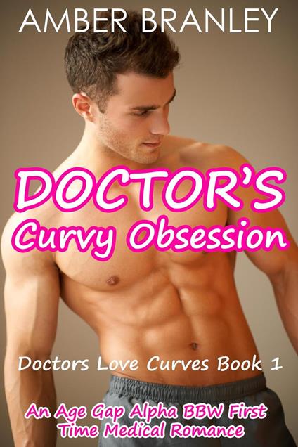 Doctor's Curvy Obsession (An Age Gap Alpha BBW First Time Medical Romance) - Amber Branley - ebook