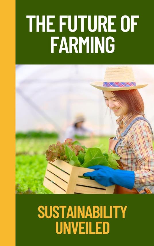 The Future of Farming: Sustainability Unveiled