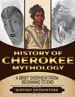 Cherokee Mythology: A Brief Overview from Beginning to the End