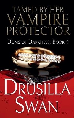 Tamed by Her Vampire Protector - Drusilla Swan - cover