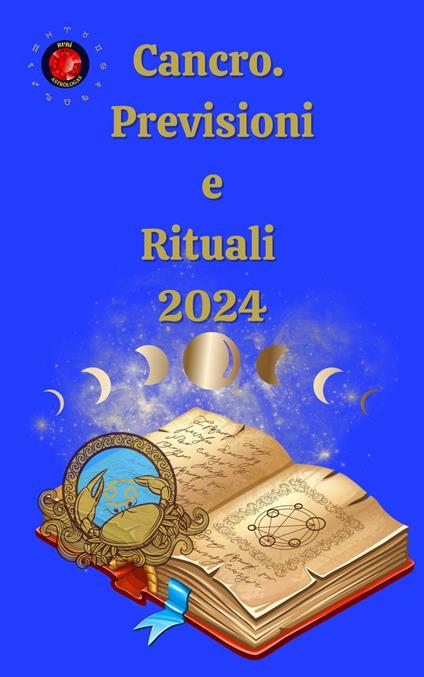 Cancro. Previsioni e Rituali 2024 - Alina A Rubi,Angeline Rubi - ebook