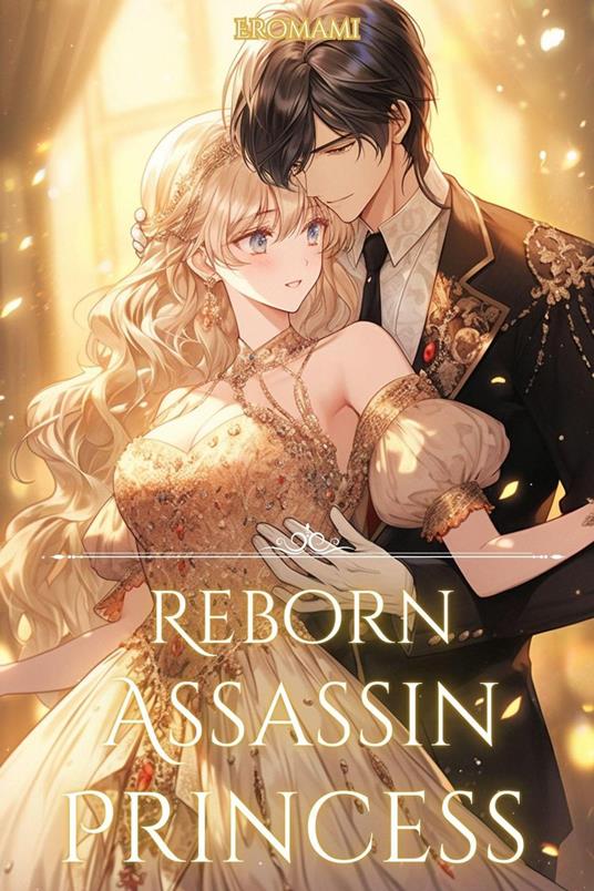 Reborn Assassin Princess: The Only Path To Revenge Is Falling In Love!
