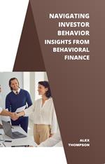 Navigating Investor Behavior: Insights from Behavioral Finance