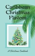 Caribbean Christmas Flavors: A Christmas Cookbook