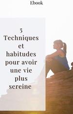 5 Techniques et habitudes pour une vie plus sereine