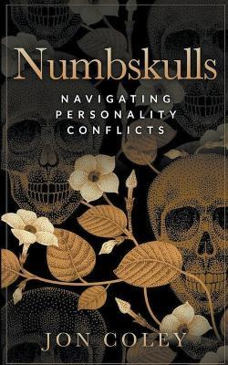 Numbskulls: Navigating Personality Conflicts - Jon Coley - cover