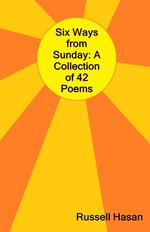 Six Ways from Sunday: A Collection of 42 Poems