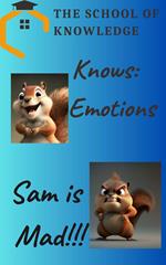 The School Of Knowledge Knows Emotions: Sam Is Mad