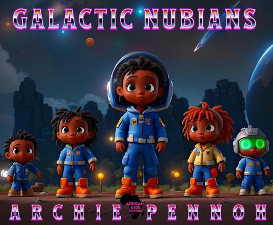 Galactic Nubians - ARCHIE PENNOH - ebook
