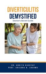 Diverticulitis Demystified: Doctor's Secret Guide