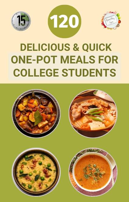 120 Delicious And Quick One-Pot Meals for College Students