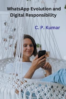 WhatsApp Evolution and Digital Responsibility - C P Kumar - cover
