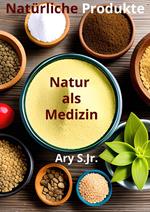Natürliche Produkte: Natur als Medizin