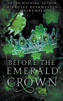 Before the Emerald Crown - Michelle Deerwester-Dalrymple - cover