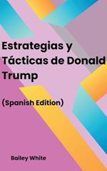 Estrategias y T?cticas de Donald Trump