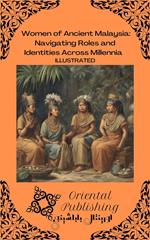 Women of Ancient Malaysia Navigating Roles and Identities Across Millennia