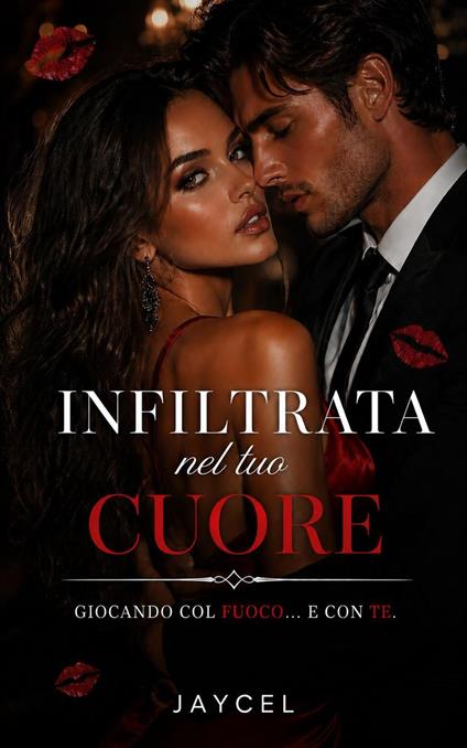 Infiltrata nel tuo cuore – Giocando col fuoco e con te - Jaycel - ebook