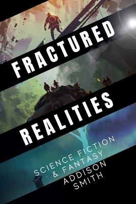 Fractured Realities: Science Fiction & Fantasy - Addison Smith - cover
