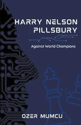 Harry Nelson Pillsbury Against World Champions - ?zer Mumcu - cover