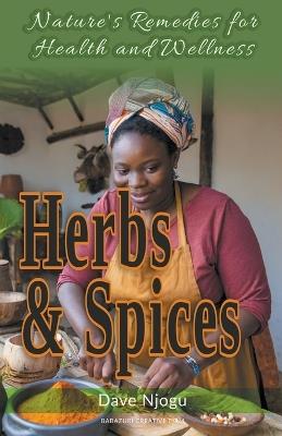Herbs and Spices: Nature's Remedies for Health and Wellness - Dave Njogu - cover