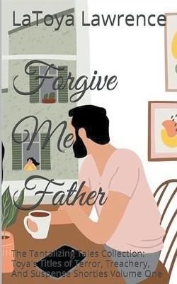 Father Forgive Me - Latoya Lawrence - cover