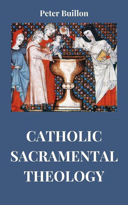 Catholic Sacramental Theology - Peter Buillon - ebook