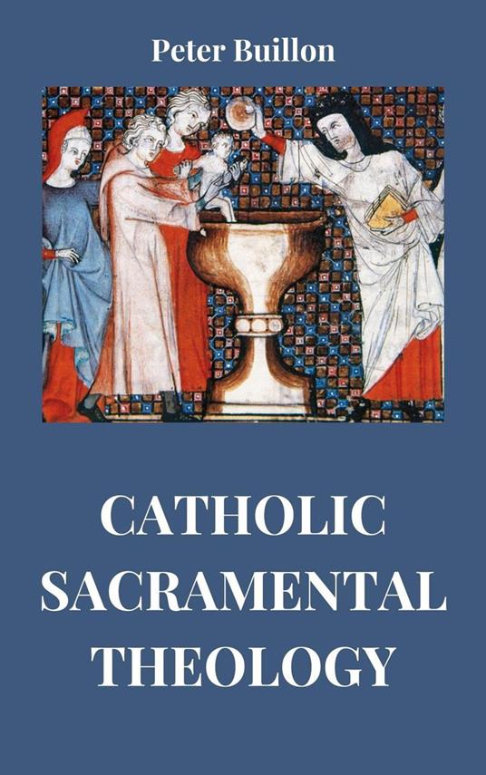 Catholic Sacramental Theology - Peter Buillon - ebook