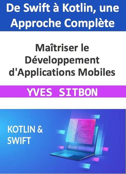 Maîtriser le Développement d'Applications Mobiles : De Swift à Kotlin, une Approche Complète