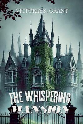 The Whispering Mansion - Victoria S Grant - cover