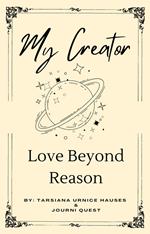 My Creator Love Beyond Reason