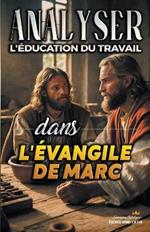 Analyser L'?ducation du Travail dans l'?vangile de Marc