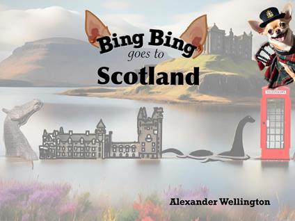 Bing Bing Goes to Scotland - Alexander Wellington - ebook