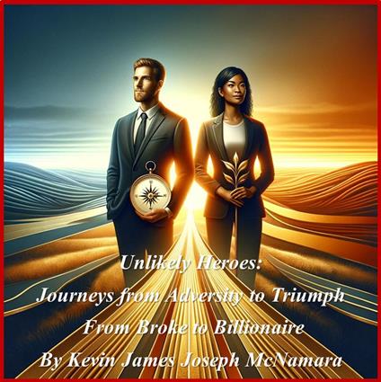 Unlikely Heroes: Journeys from Adversity to Triumph