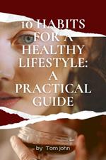 10 Habits for a Healthy Lifestyle: A Practical Guide