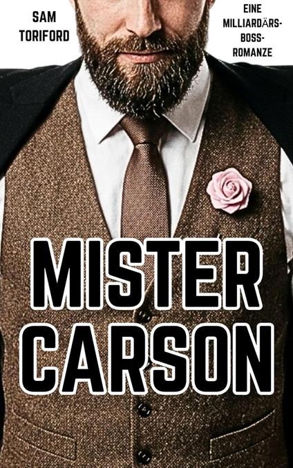 Mister Carson: Eine Milliardärs-Boss-Romanze